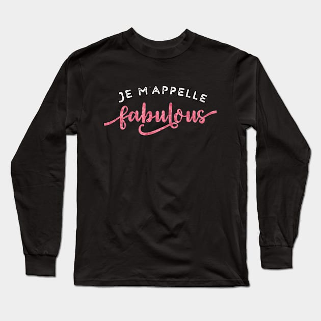 Quote-  Je m'appelle Fabulous Design Long Sleeve T-Shirt by best-vibes-only